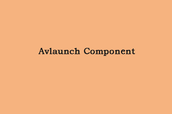 What Is Avlaunch Component and Is It a Virus on Windows 10?