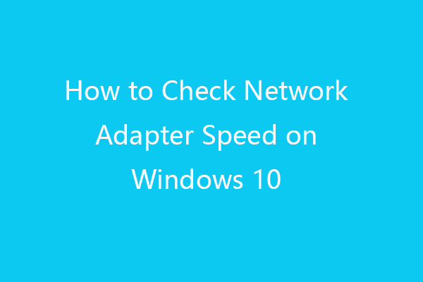How to Check Network Adapter Speed on Windows 10 – 4 Ways