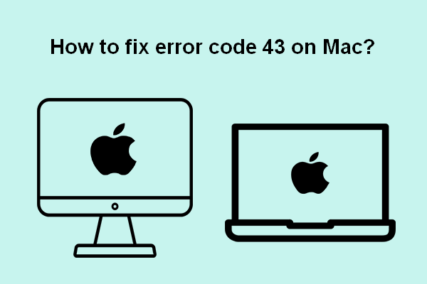 5 Simple Ways To Solve Error Code 43 On Mac