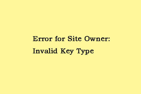 How to Fix the “Error for Site Owner: Invalid Key Type” Issue