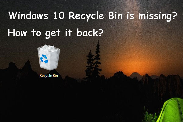 Windows 10 Recycle Bin Is Missing? How to Get It Back?
