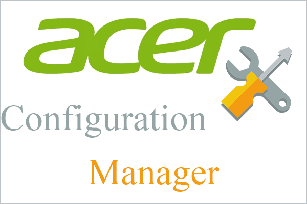 [Review] Acer Configuration Manager: What’s It & Can I Remove It?