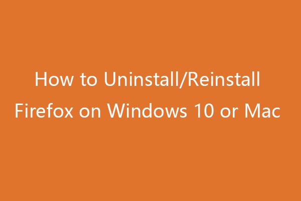 How to Uninstall/Reinstall Firefox on Windows 10 or Mac
