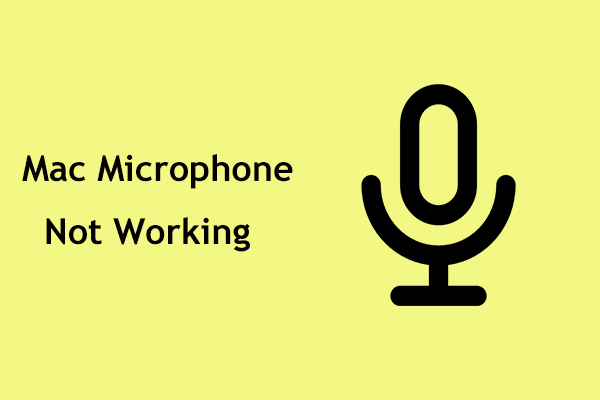 Is Mac Microphone Not Working? Try These 5 Ways Now!