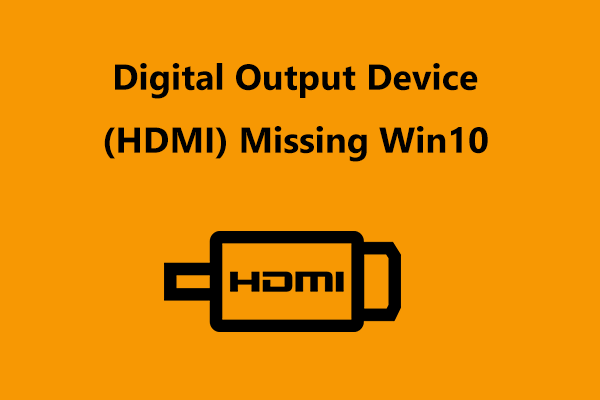 Digital Output Device (HDMI) Missing Windows 10? Easily Fix It!