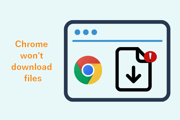 Google Chrome Won’t Download Files, How To Fix The Error