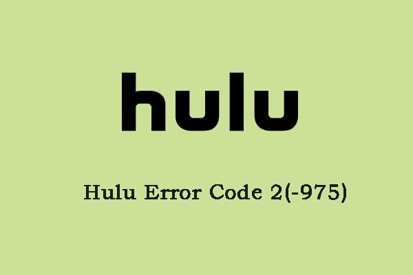 How to Fix Hulu Error Code 2(-975)? See the Guide!