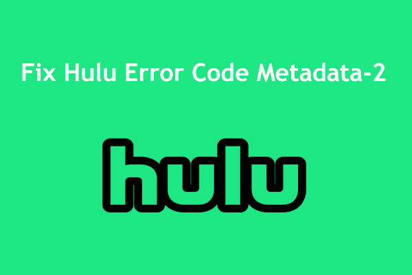 How to Fix Hulu Error Code Metadata-2? Top 6 Ways to Try!