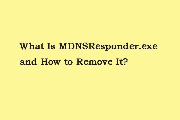 What Is MDNSResponder.exe and How to Remove It?