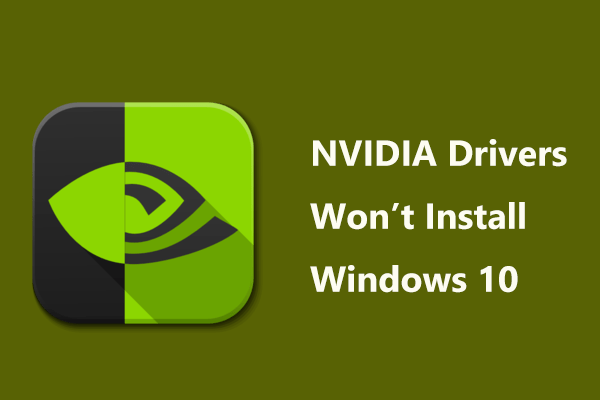 NVIDIA Drivers Won’t Install Windows 10/11? Try 4 Ways to Fix!