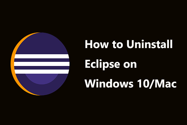 How to Uninstall Eclipse on Windows 10/Mac? See Multiple Ways!