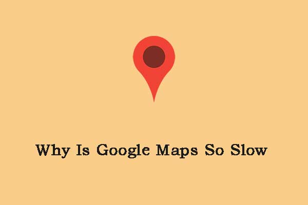 Why Is Google Maps So Slow? How to Fix the Annoying Issue?