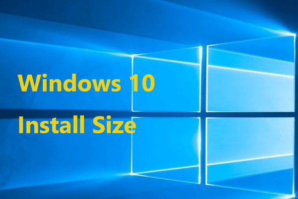 What Is Windows 10 Install Size? How Big Is Windows 10?