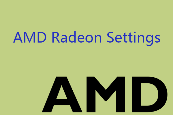 What Is AMD Radeon Settings? How to Open/Uninstall/Download It