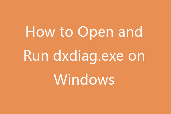 How to Open and Run dxdiag.exe on Windows 10/11