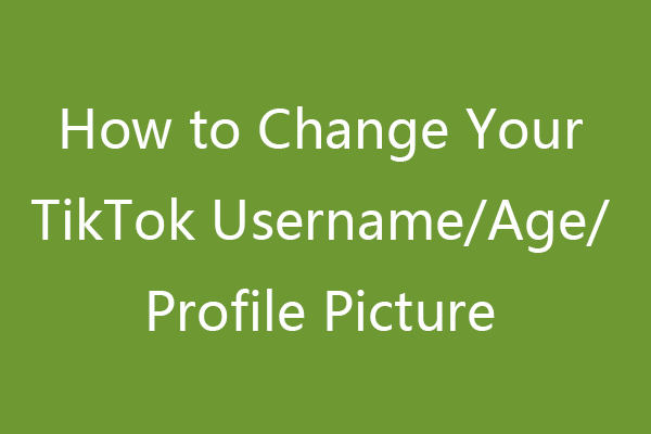 How to Change Your TikTok Username/Age/Profile Picture