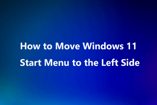 How to Move Windows 11 Start Menu to the Left Side? (2 Ways)