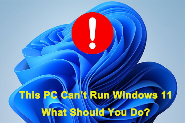 This PC Can’t Run Windows 11: What Should You Do to Fix It?