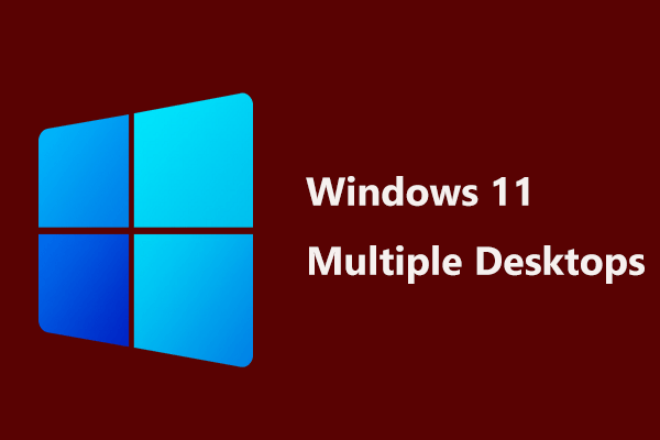 How to Use Windows 11 Multiple Desktops? See the Guide!