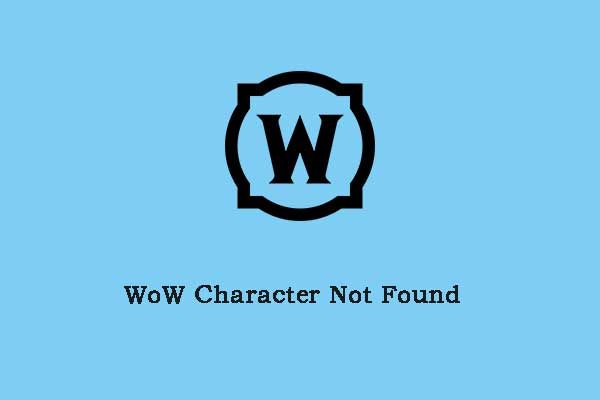 Is WoW Character Not Found? Here Are Some Solutions!