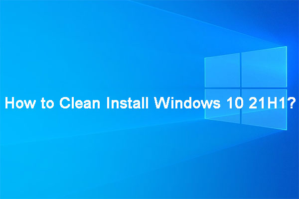 [Illustrated Guide] How to Clean Install Windows 10 21H1 on PC?