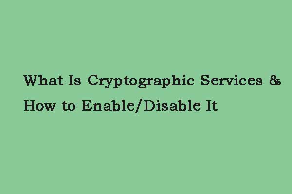 What Is Cryptographic Services & How to Enable/Disable It