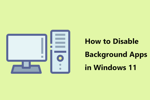 3 Ways – How to Disable Background Apps in Windows 11/10