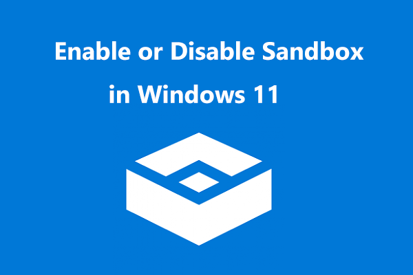 How to Enable or Disable Sandbox in Windows 11? (3 Ways)
