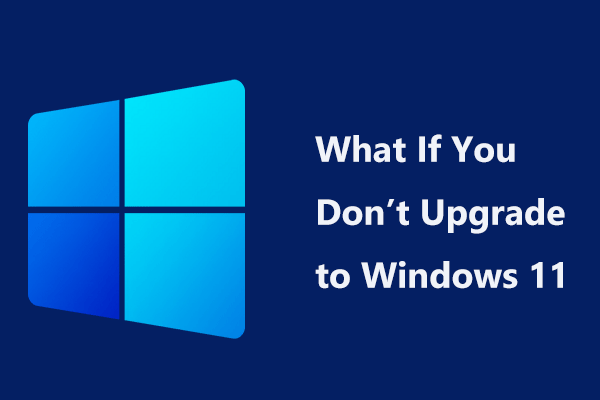 What Happens If You Do Not Upgrade to Windows 11? Do These!