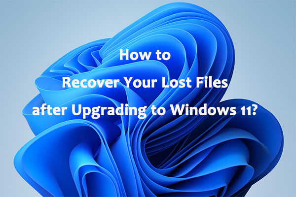 How to Recover Your Lost Files after Upgrading to Windows 11?