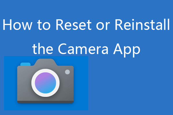 How to Reset or Reinstall the Camera App in Windows 10/11