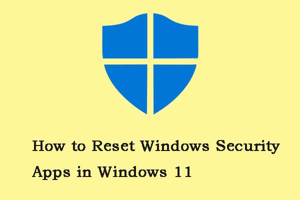 Guide - How to Reset Windows Security Apps in Windows 11?