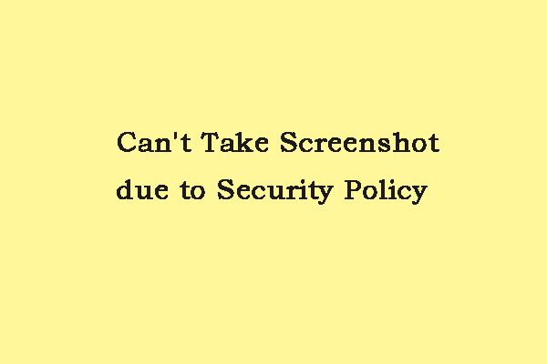 Can’t Take Screenshot Due to Security Policy? Here Are Fixes!