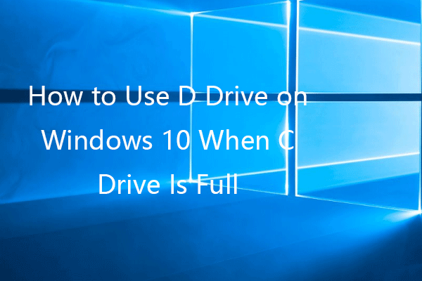 How to Use D Drive on Windows 10 When C Drive Is Full