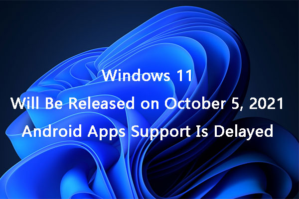 Windows 11 to Be Launched on Oct 5: Android App Support Delayed