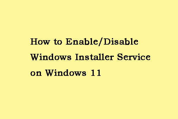 How to Enable/Disable Windows Installer Service on Windows 11