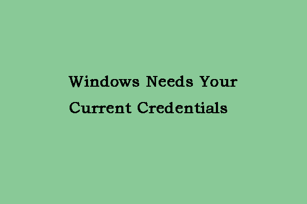 How to Fix Windows Needs Your Current Credentials on Win 10/11