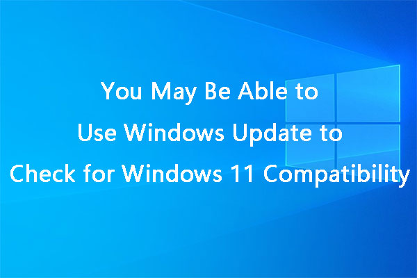 [Under Test] Windows Update Checks Windows 11 Upgrade Eligibility