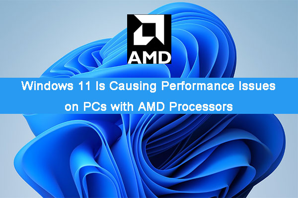 Windows 11 Is Causing Performance Issues on PCs with AMD CPUs