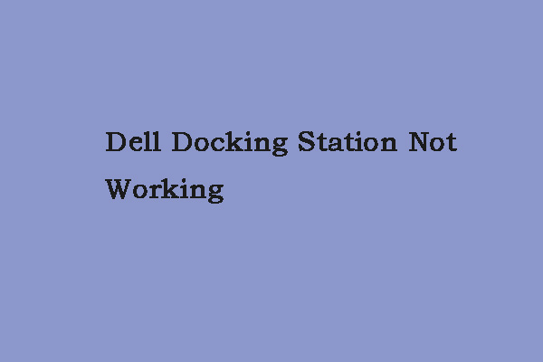 Is Dell Docking Station Not Working? Follow the Guide to Fix It!