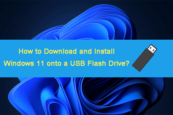 How to Install/Download Windows 11 onto a USB Drive? [3 Ways]
