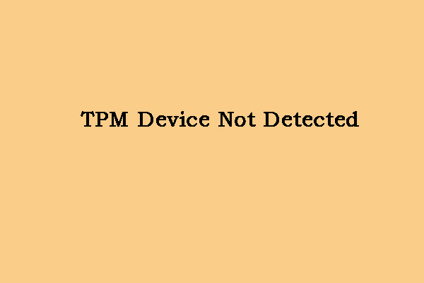 Is the TPM Device Not Detected? Here Are Solutions to Fix It!