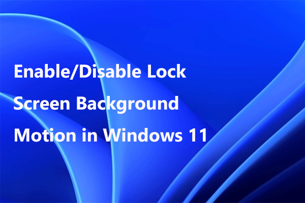 How to Enable/Disable Lock Screen Background Motion in Windows 11