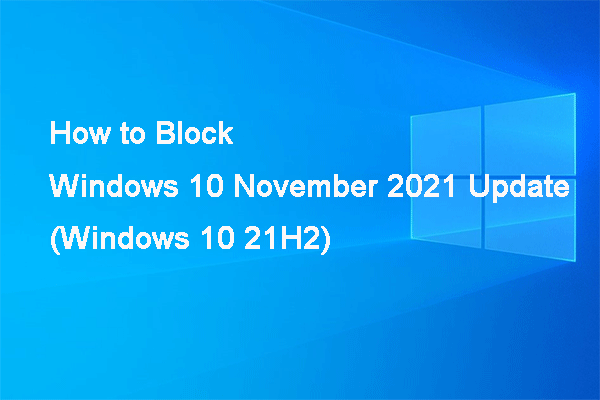 How to Block Windows 10 November 2021 Update from Installing?