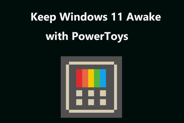 How to Keep Windows 11 Awake with PowerToys? Steps Are Here!