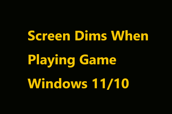 Screen Dims When Playing Game Windows 11/10? Fix It Now!