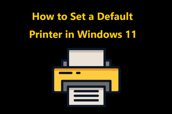 How to Set a Default Printer in Windows 11? Try These 4 Ways!