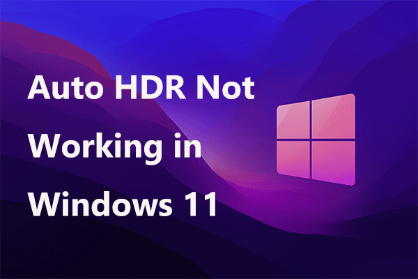 Is Auto HDR Not Working in Windows 11? Fix It Now!