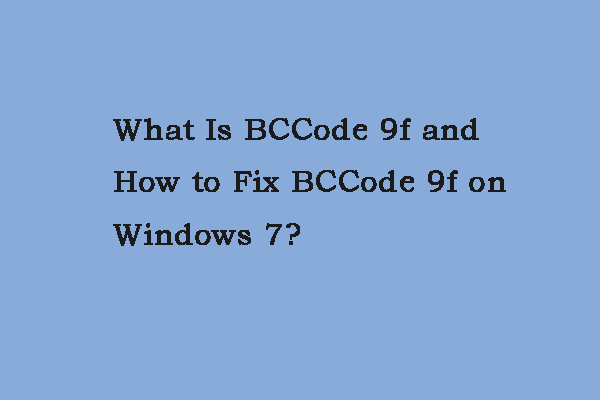 What Is BCCode 9f and How to Fix BCCode 9f on Windows 7?