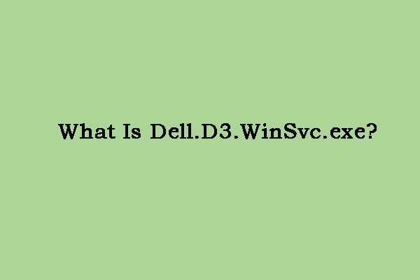 What Is Dell.D3.WinSvc.exe? Is It a Virus? How to Uninstall It?